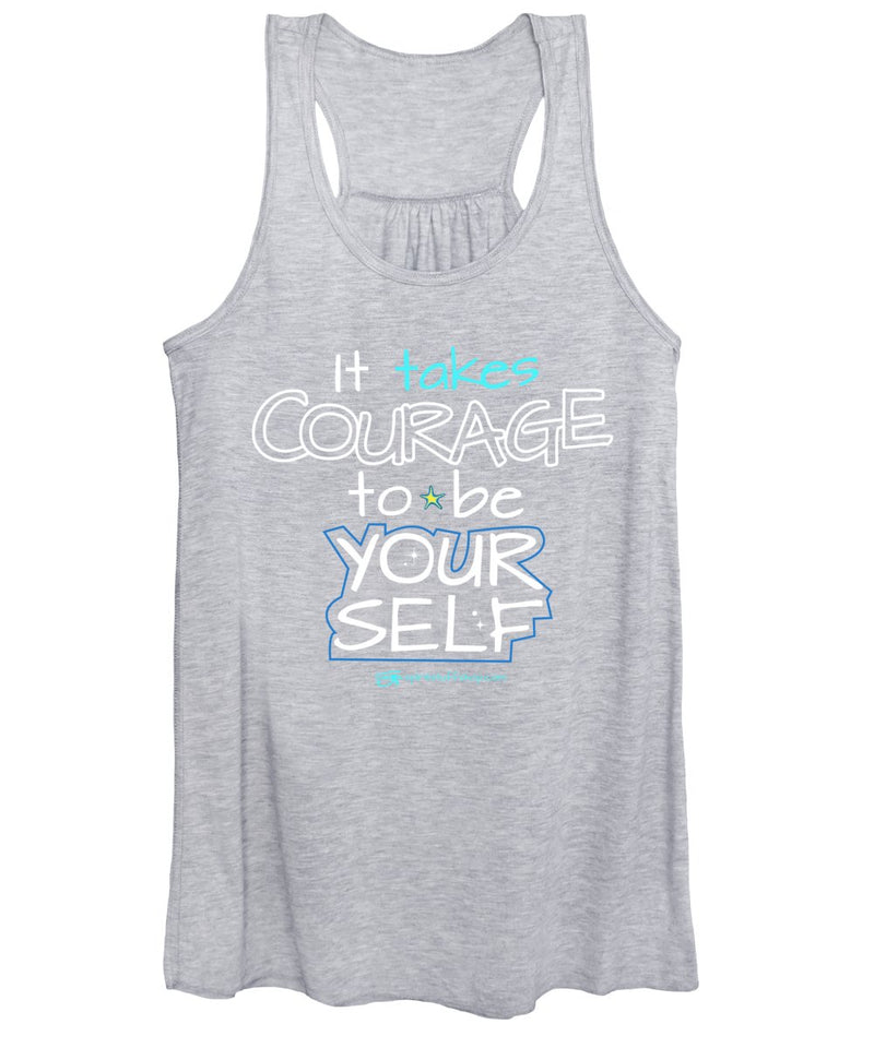 It Takes Courage To Be Your Self - Women's Tank Top