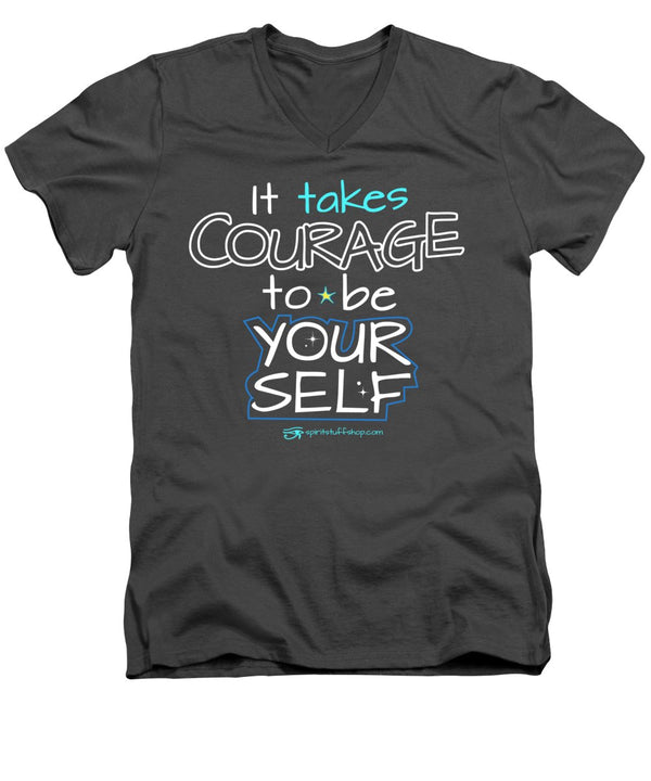 It Takes Courage To Be Your Self - Men's V-Neck T-Shirt