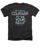 It Takes Courage To Be Your Self - Heathers T-Shirt