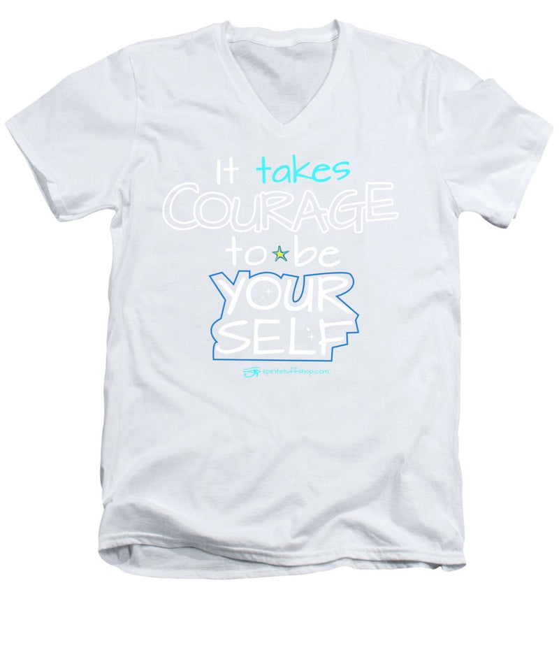 It Takes Courage To Be Your Self - Men's V-Neck T-Shirt