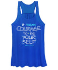 It Takes Courage To Be Your Self - Women's Tank Top