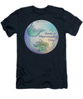 Have A Mermaizing Day - T-Shirt