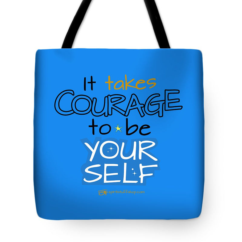 It Takes Courage To Be Your Self - Tote Bag