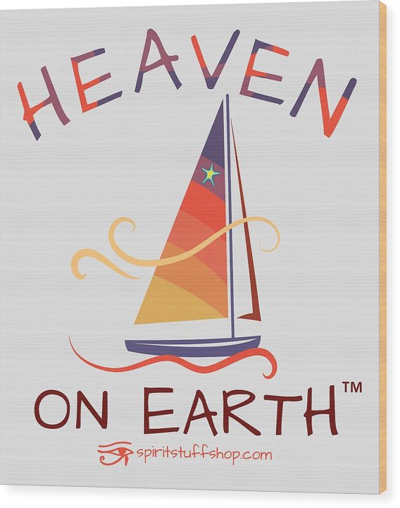 Sailing Heaven On Earth - Wood Print