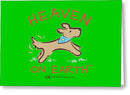 Pup/dog Heaven On Earth - Greeting Card