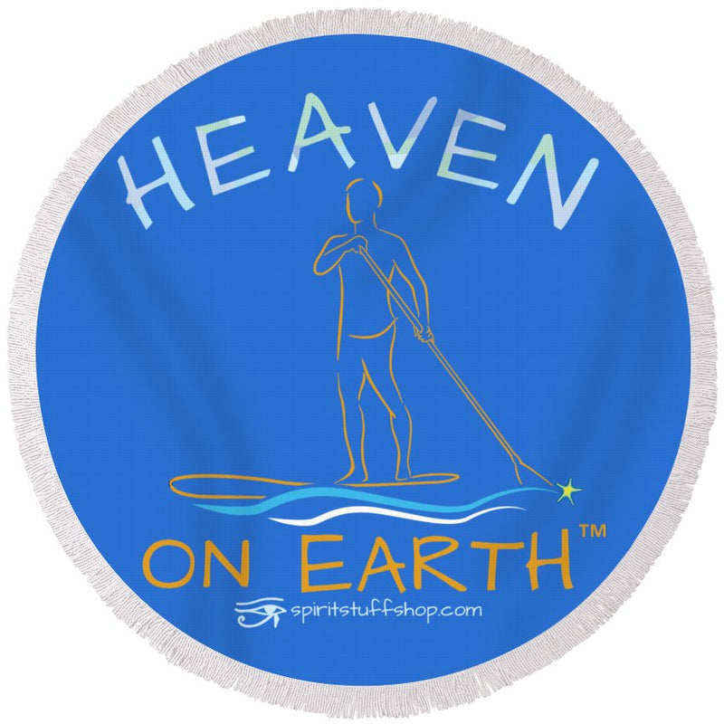 Paddle Board Heaven On Earth - Round Beach Towel