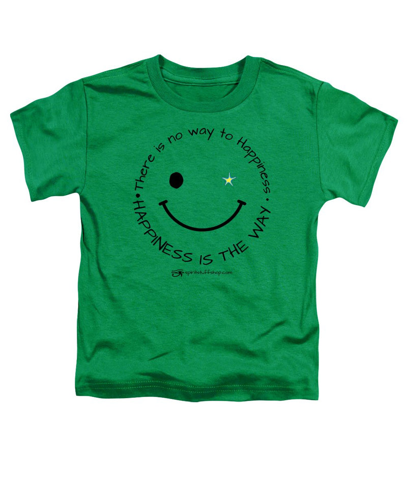 Happiness Is The Way - Toddler T-Shirt