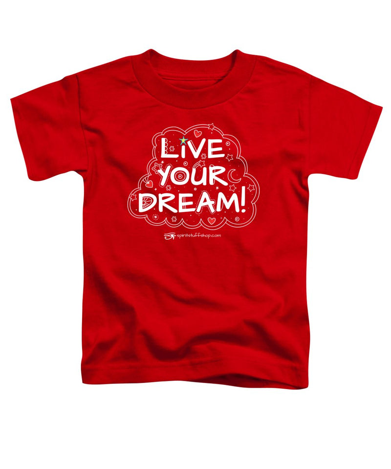 Live Your Dream - Toddler T-Shirt