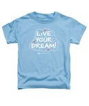 Live Your Dream - Toddler T-Shirt