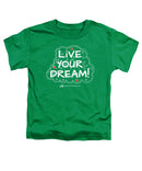 Live Your Dream - Toddler T-Shirt