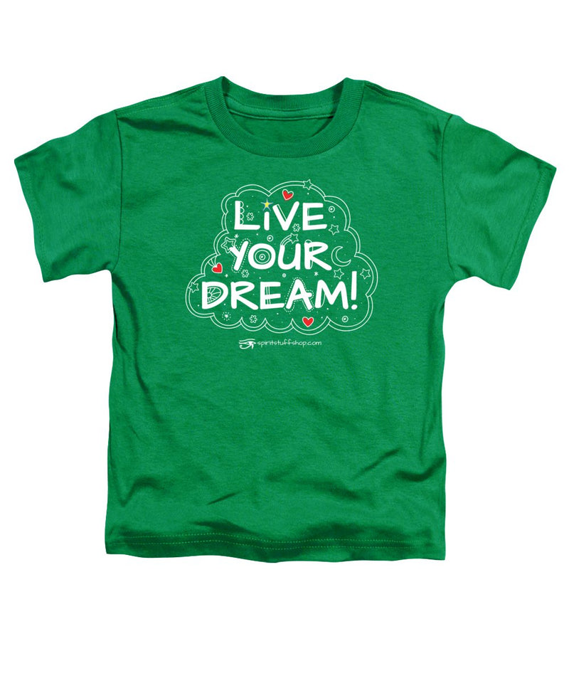 Live Your Dream - Toddler T-Shirt