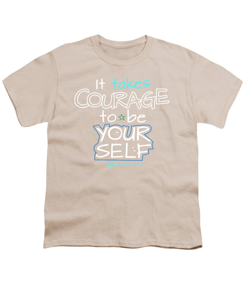 It Takes Courage To Be Your Self - Youth T-Shirt