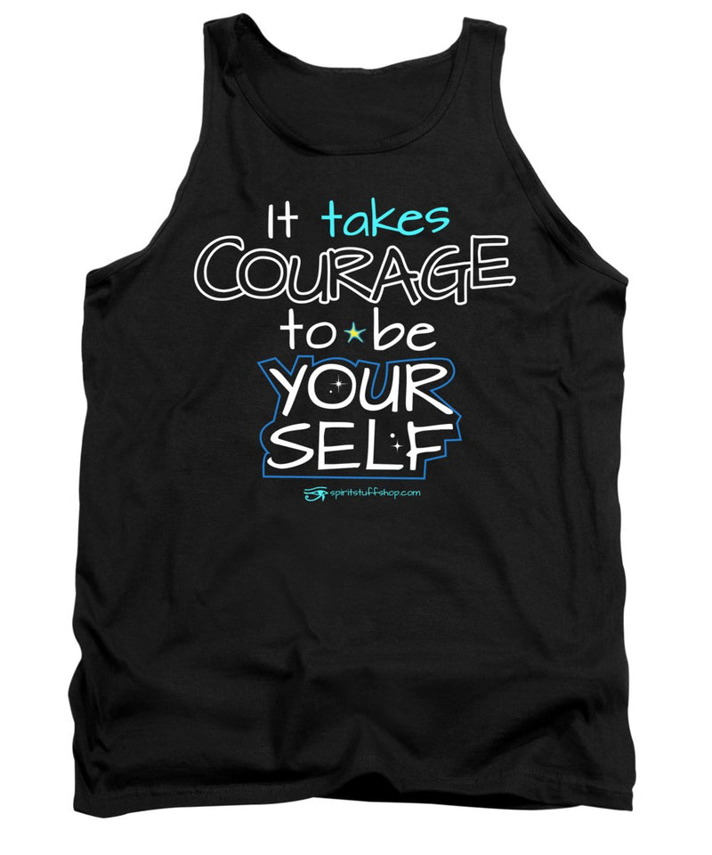 It Takes Courage To Be Your Self - Tank Top