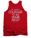 It Takes Courage To Be Your Self - Tank Top