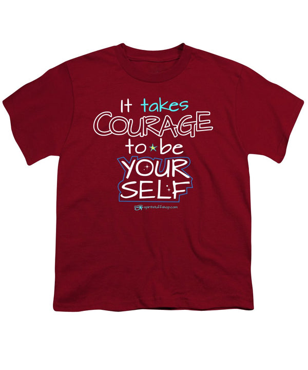 It Takes Courage To Be Your Self - Youth T-Shirt