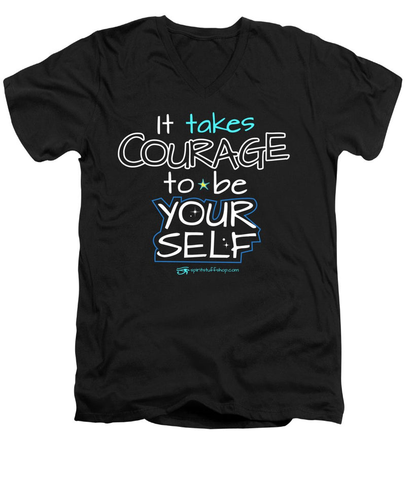 It Takes Courage To Be Your Self - Men's V-Neck T-Shirt