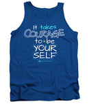 It Takes Courage To Be Your Self - Tank Top