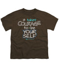 It Takes Courage To Be Your Self - Youth T-Shirt