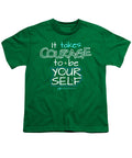 It Takes Courage To Be Your Self - Youth T-Shirt