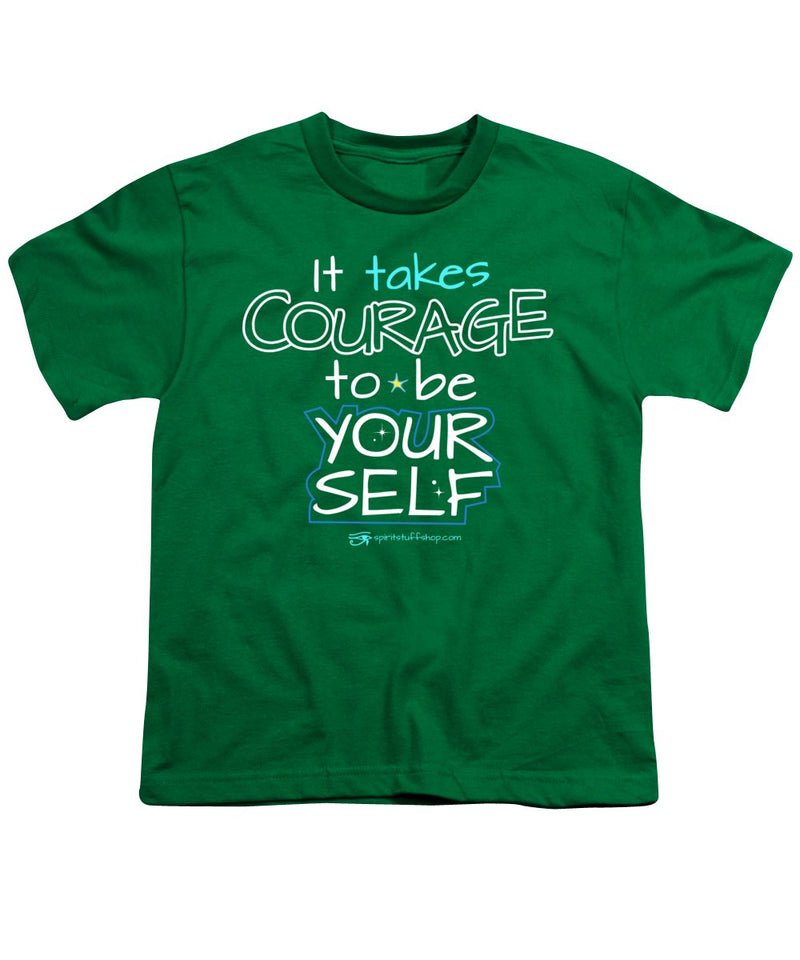 It Takes Courage To Be Your Self - Youth T-Shirt