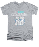 It Takes Courage To Be Your Self - Men's V-Neck T-Shirt