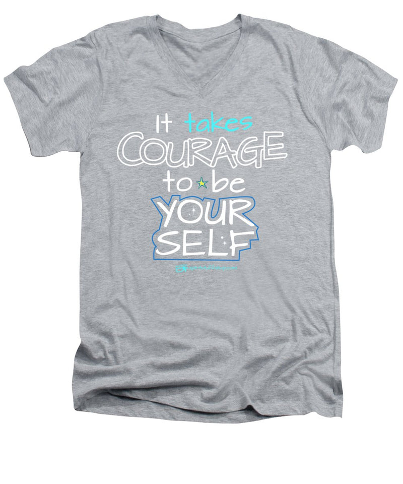 It Takes Courage To Be Your Self - Men's V-Neck T-Shirt