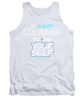 It Takes Courage To Be Your Self - Tank Top