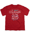 It Takes Courage To Be Your Self - Youth T-Shirt