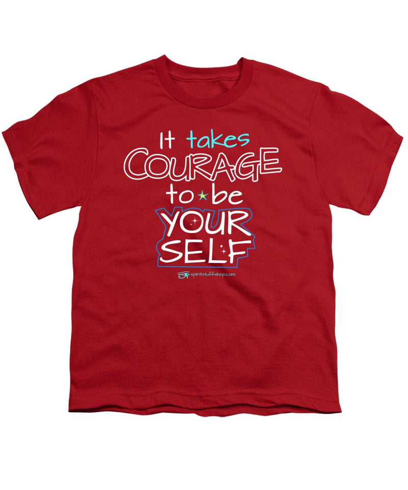 It Takes Courage To Be Your Self - Youth T-Shirt