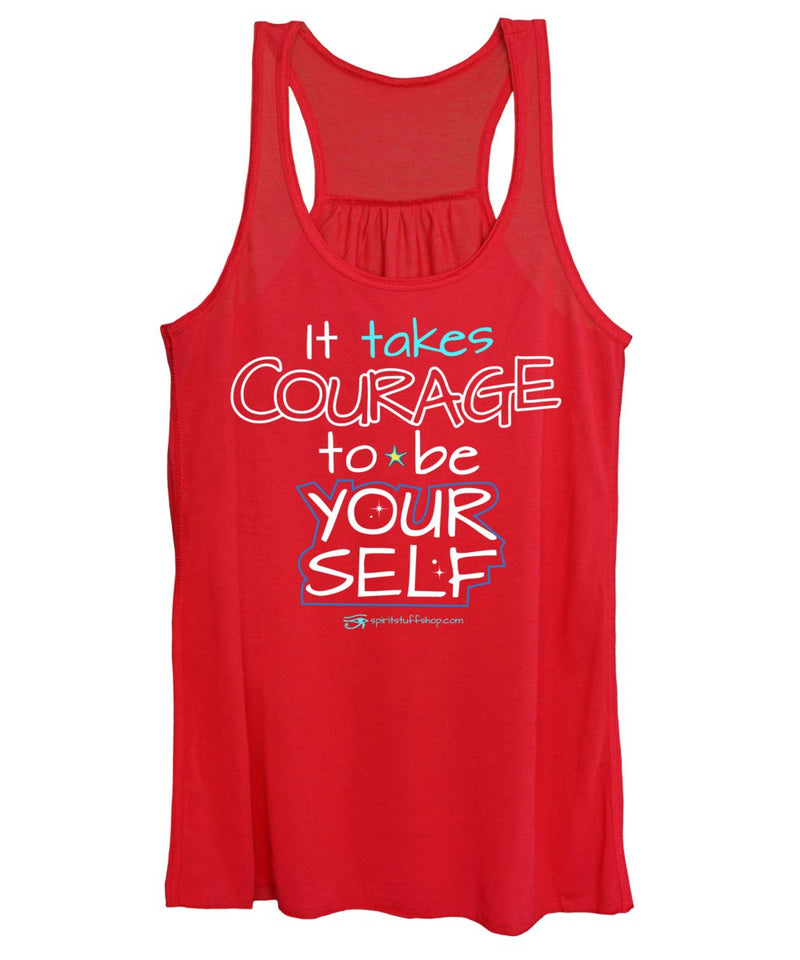 It Takes Courage To Be Your Self - Women's Tank Top