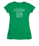 It Takes Courage To Be Your Self - Women's T-Shirt