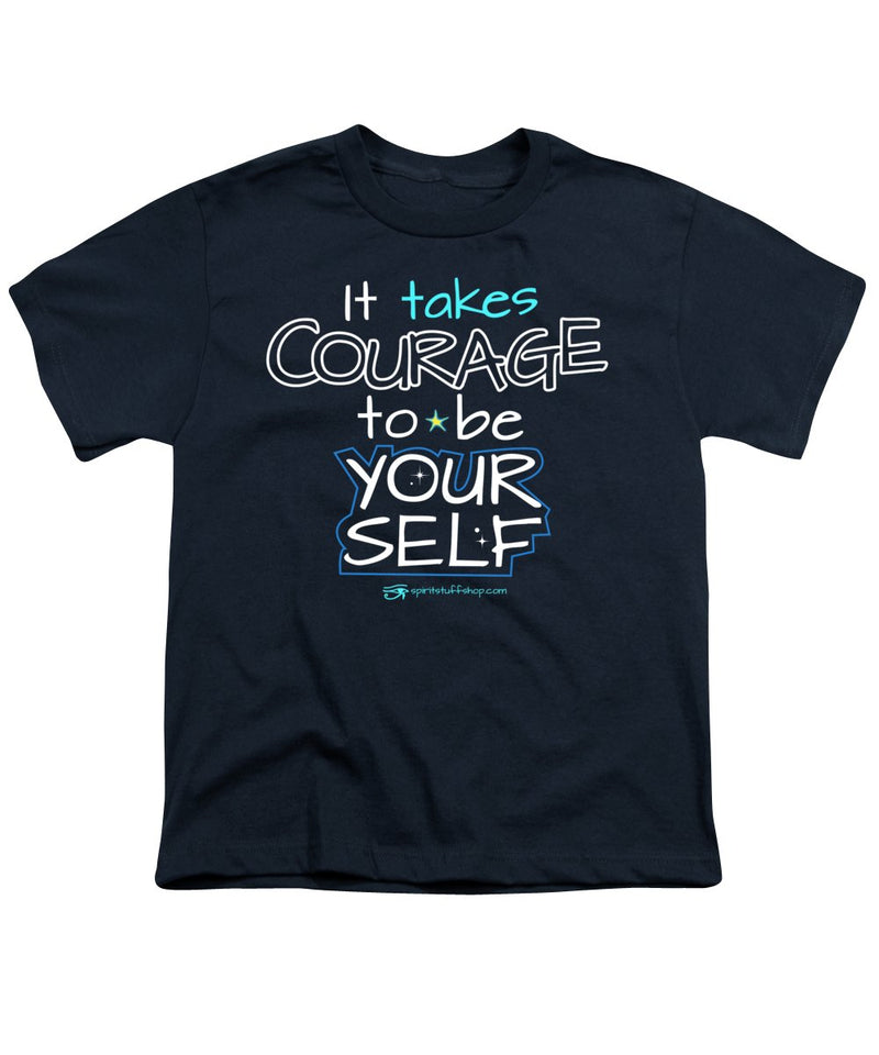 It Takes Courage To Be Your Self - Youth T-Shirt