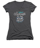 It Takes Courage To Be Your Self - Women's V-Neck