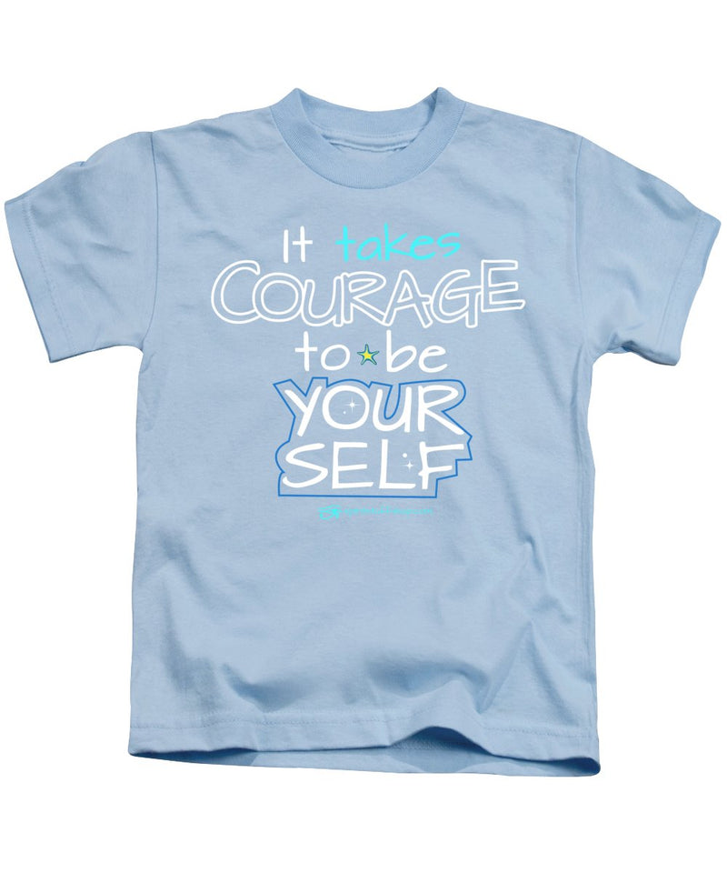 It Takes Courage To Be Your Self - Kids T-Shirt