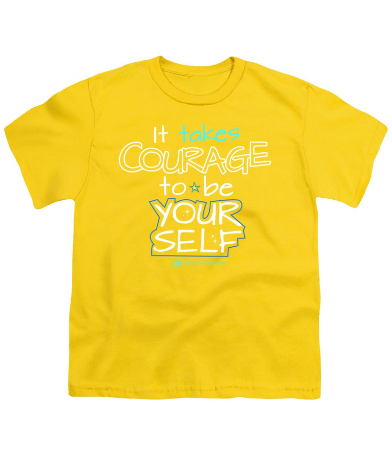 It Takes Courage To Be Your Self - Youth T-Shirt