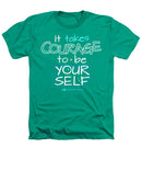 It Takes Courage To Be Your Self - Heathers T-Shirt