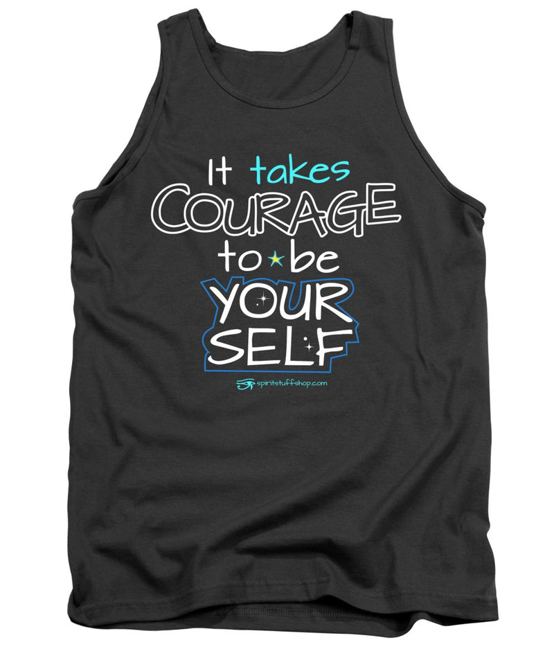 It Takes Courage To Be Your Self - Tank Top