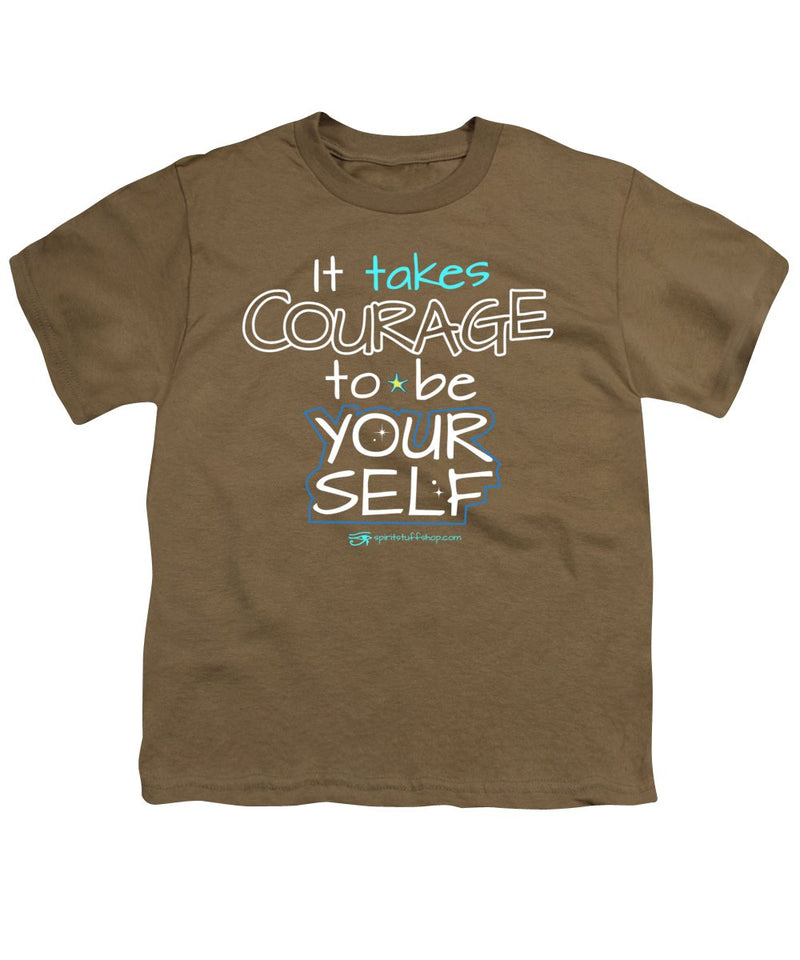 It Takes Courage To Be Your Self - Youth T-Shirt