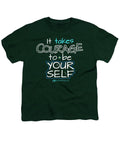 It Takes Courage To Be Your Self - Youth T-Shirt