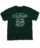 It Takes Courage To Be Your Self - Youth T-Shirt