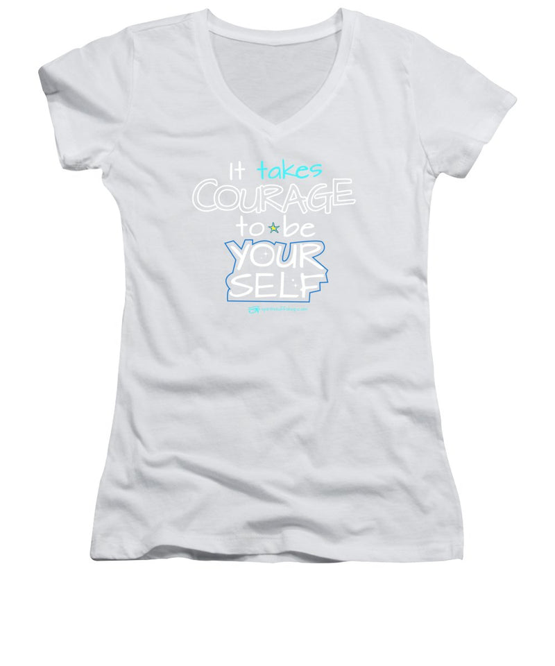 It Takes Courage To Be Your Self - Women's V-Neck
