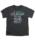 It Takes Courage To Be Your Self - Youth T-Shirt