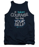 It Takes Courage To Be Your Self - Tank Top