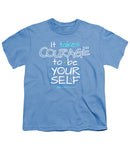 It Takes Courage To Be Your Self - Youth T-Shirt