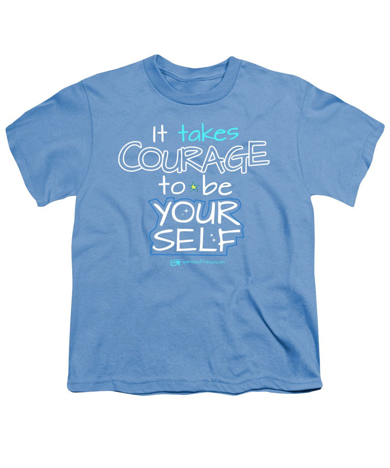 It Takes Courage To Be Your Self - Youth T-Shirt