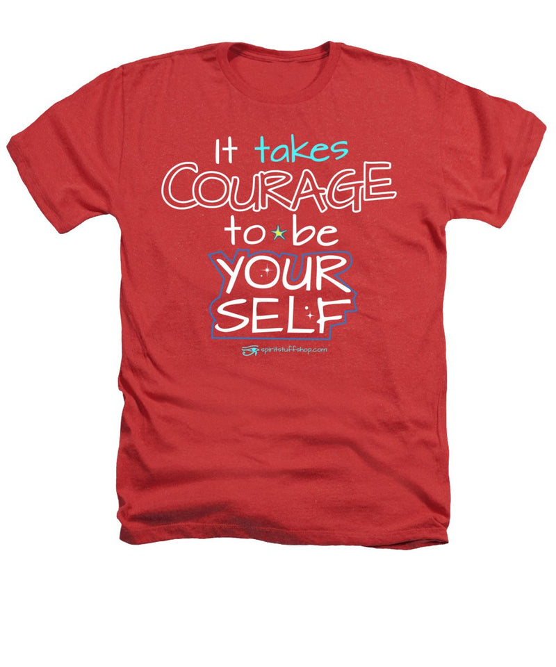 It Takes Courage To Be Your Self - Heathers T-Shirt