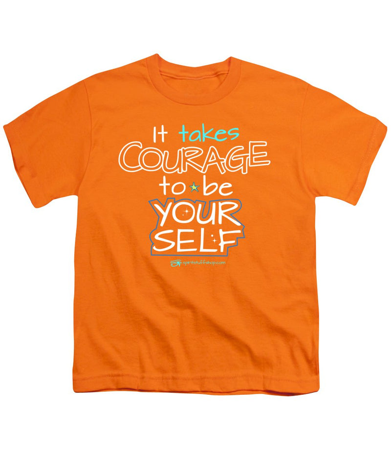 It Takes Courage To Be Your Self - Youth T-Shirt