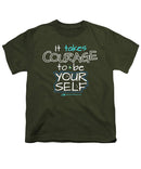 It Takes Courage To Be Your Self - Youth T-Shirt