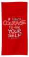 It Takes Courage To Be Your Self - Beach Towel