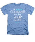 It Takes Courage To Be Your Self - Heathers T-Shirt